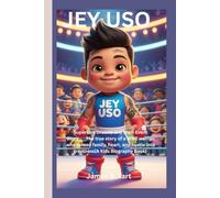 JEY USO: Superkick Dreams and Main Event Glory____The true story of a WWE warrior who turned family, heart, and hustle into greatness (A Kids Biography Book)