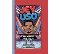 Jey Uso: The Adventures of a Young Wrestling Champion(A Fun and Inspiring Biography for Kids)