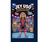 Jey Uso: The Champion’s Journey - Standing Strong with Heart and Courage (A Biography Book for Kids)