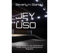 JEY USO: The Wrestling Icon: The Untold Story of Loyalty, Family, and Wrestling Glory (A Biography)