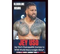 JEY USO UNAUTHORIZED BIOGRAPHY: Bloodline Rising; JEY USO’s unstoppable journey to WWE world Heavyweight Glory. (WRESTLING ICONS: LEGENDS OF THE MAT)