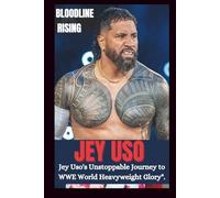 JEY USO UNAUTHORIZED BIOGRAPHY: Bloodline Rising; JEY USO’s unstoppable journey to WWE world Heavyweight Glory. (WRESTLING ICONS: LEGENDS OF THE MAT)