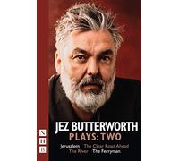 Jez Butterworth Plays: Two: Jerusalem, The Clear Road Ahead, The River, The Ferryman (NHB Collected Works)