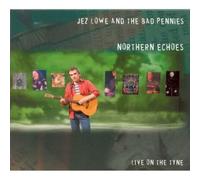 Jez Lowe & the Bad Pennies - Northern Echoes: Live on the Tyne