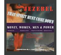 Jezebel That Spirit Must Come Down: Money, Women, Men & Power