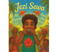 Jezi Sewa: Ak Amonik Li / And His Harmonica - Bilingual Illustration Book: A children's book in Creole and English - Yon liv pou timoun an Kreyòl ak an Anglè: 1 (Creole and English Bilingual Books)