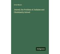 Jezreel; the Problem of Judaism and Christianity Solved