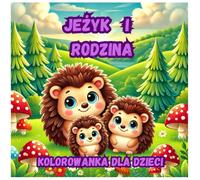 Jeżyk i Rodzina: Kolorowanka pełna ciepła i leśnych przygód