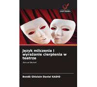 Język milczenia i wyrażanie cierpienia w teatrze: Samuel Beckett