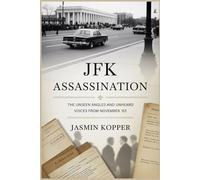 JFK ASSASSINATION: The Unseen Angles and Unheard Voices from November '63