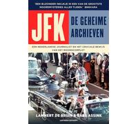 JFK - De geheime archieven: Een politiek true crime-detectiveverhaal met nieuwe inzichten in een van de grootste moordmysteries aller tijden