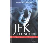 JFK et l'indicible: Pourquoi Kennedy a été assassiné