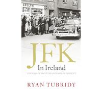JFK in Ireland: Four Days that Changed a President