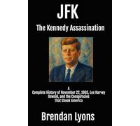 JFK: The Kennedy Assassination: A Complete History of November 22, 1963, Lee Harvey Oswald, and the Conspiracies That Shook America (History for Everyone)