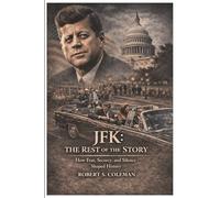 JFK: The rest of the story: How fear, Secrecy, and Slilence Shaped History