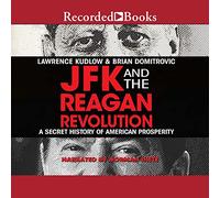 JFK y la revolución de Reagan: una historia secreta de la prosperidad estadounidense