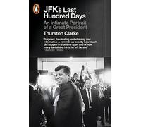 Los últimos cien días de JFK – Un retrato íntimo de un gran presidente