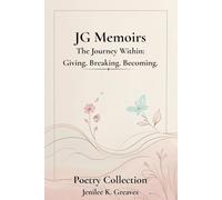 JG Memoirs: The Journey Within: Giving. Breaking. Becoming.