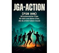 JGA-Action (für ihn): 50 actionreiche Trips für dich und deine Crew, die du erlebt haben musst