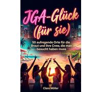 JGA-Glück (für sie): 50 aufregende Orte für die Braut und ihre Crew, die man besucht haben muss