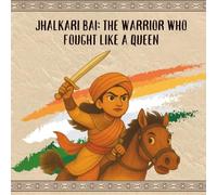 Jhalkari Bai: The Warrior Who Fought Like A Queen (Freedom Sparks: Tales of India’s Real Heroes)