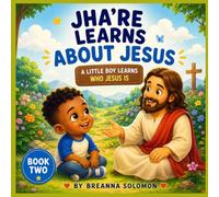 Jha'Re Learns About Jesus: A Little Boy Learns Who Jesus Is