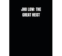 Jho Low: The Great Heist: How One Man Stole $4.5 Billion from an Entire Nation - and Nearly Got Away With It