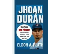 JHOAN DURÁN: One Year, One Pitcher, 56 Baseball Games That Rewrote the Record