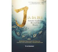 Jia-Ba-Bue Somatic Leadership Beyond the Binary: Embodied Practices for Connection, Healing & Systemic Transformation