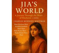 JIA’S WORLD: A JOURNEY THROUGH THE HEART OF HINDUISM-A NOVEL