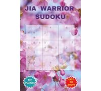 JIA WARRIOR SUDOKU: A Fun and Encouraging Juvenile Idiopathic Arthritis Puzzle Book for Kids,Teens and Families. 6 * 9 inches, 110 pages, 50 Plus Puzzles with solutions included