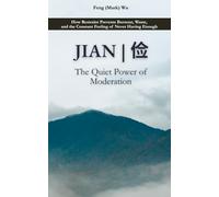 Jian (俭): The Quiet Power of Moderation: How Restraint Prevents Burnout, Waste, and the Constant Feeling of Never Having Enough