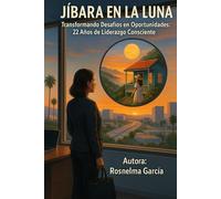 JÍBARA EN LA LUNA: Transformando Desafíos en Oportunidades: 22 Años de Liderazgo Consciente