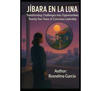 JÍBARA EN LA LUNA: Transforming Challenges into Opportunities: 22 Years of Conscious Leadership