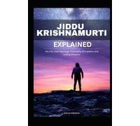 Jiddu Krishnamurti Explained: His Life, Core Teachings, Philosophy of Freedom, and Lasting Influence