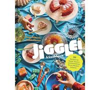 Jiggle!: A Cookbook: 50 Recipes for Sweet, Savory, and Sometimes Boozy Modern Gelatins