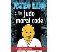 Jigoro Kano and the Judo Moral Code (The Koka Kids Beginner Judoka Series by Nik Fairbrother, 8th Dan)