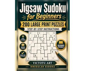 Jigsaw Sudoku for Beginners: 200 Large Print Irregular Sudoku Puzzles with Step-by-Step Instructions: 200 Large Print Irregular Sudoku Puzzles with Step-by-Step Instructions