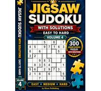 Jigsaw Sudoku with Solutions Easy to Hard Volume 4: 300 Irregular Sudoku Puzzles - Easy, Medium & Hard (jigsaw Sudoku Puzzles Series)