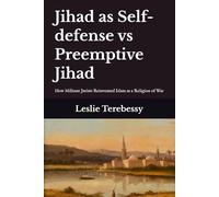 Jihad as Self-defense vs Preemptive Jihad: How Militant Jurists Reinvented Islam as a Religion of War