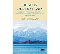 Jihad in Central Asia: Foreign Fighters, the Islamic State of Khorasan, the Chechens and Uyghur Islamic Front in China