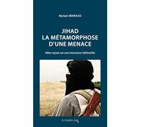 Jihad : la métamorphose d'une menace: Idées reçues sur une mouvance hétéroclite