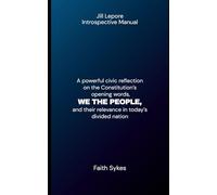 JILL LEPORE INTROSPECTIVE MANUAL: A powerful civic reflection on the Constitution’s opening words, WE THE PEOPLE, and their relevance in today’s divided nation