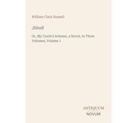 Jilted!: Or, My Uncle's Scheme, a Novel, In Three Volumes, Volume 1
