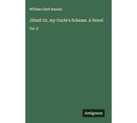 Jilted! Or, my Uncle's Scheme. A Novel: Vol. II