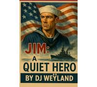 Jim: A Quiet Hero: From the Farms of Iowa to the Battlefields of WWII to the Frontiers of NASA