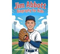 JIM ABBOTT BIOGRAPHY FOR KIDS: The Inspiring Story of a Hero Who Proved Dreams Have No Limits