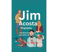 Jim Acosta Biography: Standing Up to Power - A Journalist's Quest for Truth