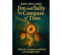 Jim and Sally and the Compass of Time: What if a compass could lead you through time? (Jim and Sally travel through time)