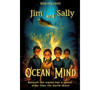 Jim and Sally and the Ocean Mind: Beneath the waves lies a secret older than the world above (Jim and Sally travel through time)